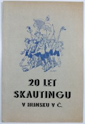 20 let skautingu v Hlinsku v Čechách - Almanach Místního sdružení Sboru Svazu junáků skautů a skautek R. Č. S. v Hlinsku v Č. 1918-1938