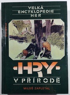 Velká encyklopedie her 1. - 4. ( Hry v přírodě, Hry v klubovně, Hry na hřišti a v tělocvičně, Hry ve městě a na vsi )