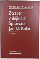 Ztracen v dějinách - Spisovatel Jan M. Kolár - 