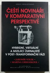 Čeští novináři v komparativní perspektivě  - Hybridní, virtuální a mizející žurnalisté v post-transformační fázi