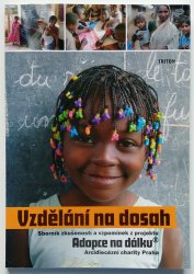 Vzdělání na dosah  - Sborník zkušeností a vzpomínek z projektu Adopce na dálku Arcidiecézní charity Praha