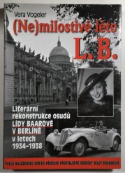 (Ne)milostivé léto L. B. - Literární rekonstrukce osudů Lídy Baarové v Berlíně - 