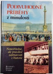 Podivuhodné příběhy z minulosti - Neuvěřitelné, ale pravdivé zajímavosti z historie