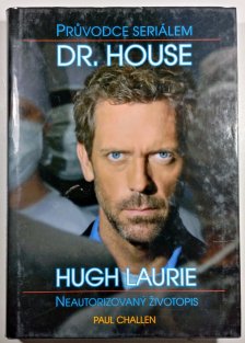 Průvodce seriálem Dr. House  / Hugh Laurie - Neautorizovaný životopis