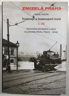Zmizelá Praha - Tramvaje a tramvajové tratě 1. - 4. díl