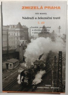 Zmizelá Praha  - Nádraží a železniční tratě 3.díl