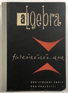 Algebra pro střední školy pro pracující 1.