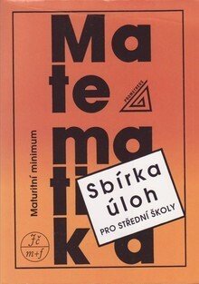 Sbírka úloh z matematiky pro SŠ - Maturitní minimum