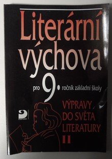 Literární výchova pro 9. ročník ZŠ - Výpravy do světa literatury II.