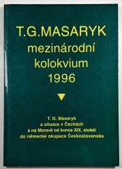 Mezinárodní kolokvium 1996 - T. G. Masaryk a situace v Čechách a na Moravě od konce XIX. století do německé okupace Československa