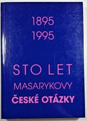 Sto let Masarykovy České otázky (1895-1995) - Sborník příspěvků z mezinárodní vědecké konference v Brně v roce 1995