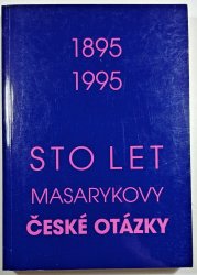 Sto let Masarykovy České otázky (1895-1995) - Sborník příspěvků z mezinárodní vědecké konference v Brně v roce 1995