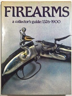 Firearms - a collector's guide: 1326-1900