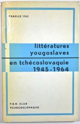 Littératures Yougoslaves en Tchécoslovaquie 1945-1964 - 