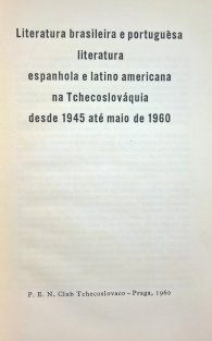 Literatura brasileira e portuguesa literatura espanhola e latinoamerica na Tchecoslováquia deste 1945 até maio de 1960