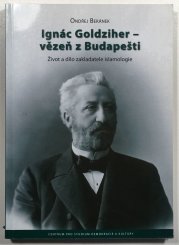 Ignác Goldziher - vezeň z Budapešti: Život a dílo zakladatele islamologie - 