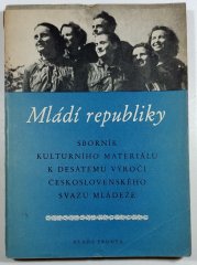 Mládí republiky - Sborník kulturního materiálu k desátému výročí Československého svazu mládeže
