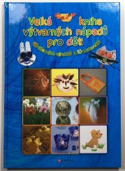 Velká kniha výtvarných nápadů pro děti - 