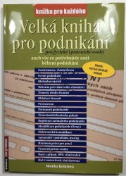 Velká kniha pro podnikání pro fyzické i právnické osoby aneb vše co potřebujete znát během podnikání - 