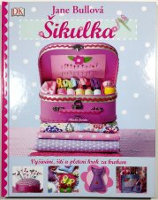 Šikulka - Vyšívání, šití a pletení krok za krokem - 