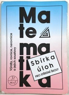 Sbírka úloh pro SŠ - Výrazy, rovnice, nerovnice a jejich soustavy