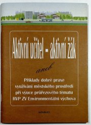 Aktivní učitel - aktivní žák +CD - aneb Příklady dobré praxe využívání městského prostředí při výuce průřezového tématu RVP ZV Enviromentální výchova