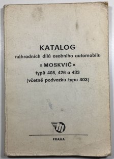 Katalog náhradních dílů osobního automobilu Moskvič typů 408, 426 a 433 (včetně podvozku typu 403)