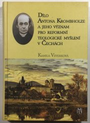 Dílo Antona Krombholze a jeho význam pro reformní teologické myšlení v Čechách - 