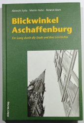 Blickwinkel Aschaffenburg - Ein Gang durch die Stadt und ihre Geschichte