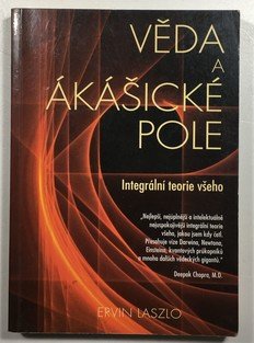 Věda a ákašické pole - Integrální teorie všeho
