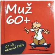 Muž 60+ - Co už nemusí řešit - 