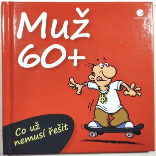 Muž 60+ - Co už nemusí řešit