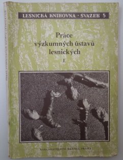 Práce výzkumných ústavů lesnických I.