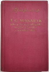 T. G. Masaryk jako politický průkopník, sociální reformátor a president státu - 
