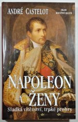 Napoleon a ženy - Sladká vítězství, trpké prohry