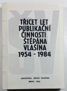 Třicet let publikační činnosti Štěpána Vlašína 1954 - 1984	