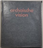 Archaische vision - Zwiegespräch in Wort und Form - 