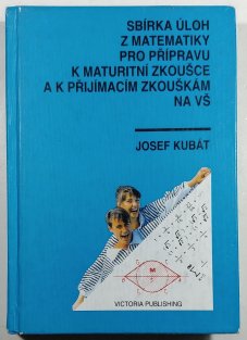 Sbírka úloh z matematiky pro přípravu k maturitní zkoušce a k přijímacím zkouškám na VŠ