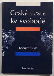 Česká cesta ke svobodě. Díl I., Revoluce či co? - 