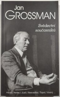 Jan Grossman 1 - Svědectví současníků