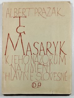 T. G. Masaryk k jeho názorům na umění hlavně slovesné