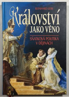 Království jako věno. Sňatková politika v dějinách