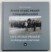 Život staré Prahy ve fotografiích a verších - Life in Old Prague in photographs and verses