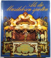 Als die Musikdosen Spielten von den Anfängen bis zur Karussellorgel - 