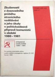 Zkušenosti z dosavadního průběhu stranického vzdělávání a jeho úkoly v politickoideové přípravě komunistů v období 1980-1981 - 