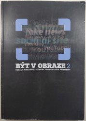 Být v obraze 2 - Mediální vzdělávání s využitím audiovizuálních prostředků