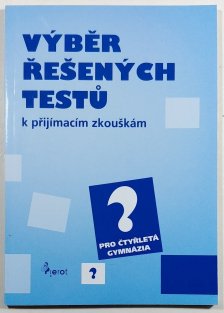 Výběr řešených testů k přijímacím zkouškám pro čtyřletá gymnázia