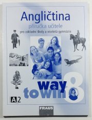 Angličtina 8 Way to Win - příručka učitele pro ZŠ a víceletá gymnázia - 