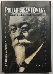 Před branami Omegy, román o jednom českém osudu - 