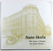 Naše škola - my jsme z Dušní, my jsme slušní... - (1902 1904 1934 / 1934 1953 / 2002 )